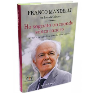 Franco Mandelli - Ho sognato un mondo senza cancro